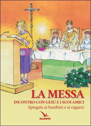 La Messa. Incontro con Gesù e i suoi amici