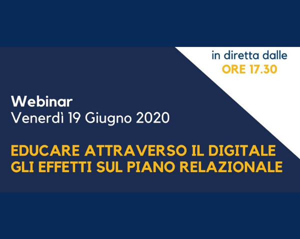 Webinar “Educare attraverso digitale. Gli effetti sul piano relazionale” – con la partecipazione di Ricci Alessandro