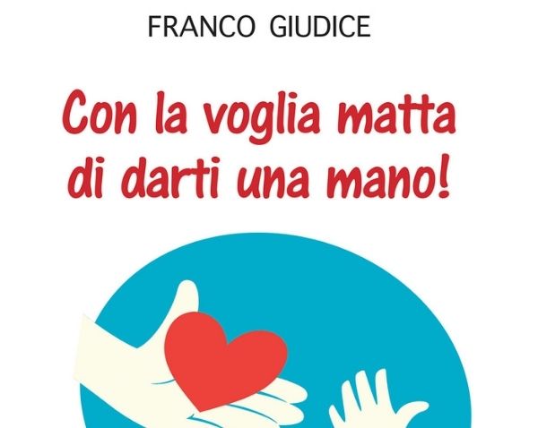 Con la voglia matta di darti una mano! – Il nuovo libro di Franco Giudice